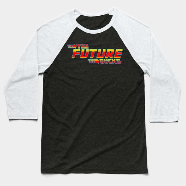 The Future Sucks Baseball T-Shirt by DarkArtsStudios